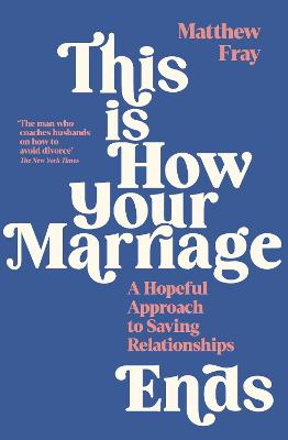 This is How Your Marriage Ends: A Hopeful Approach to Saving Relationships (Paperback)
