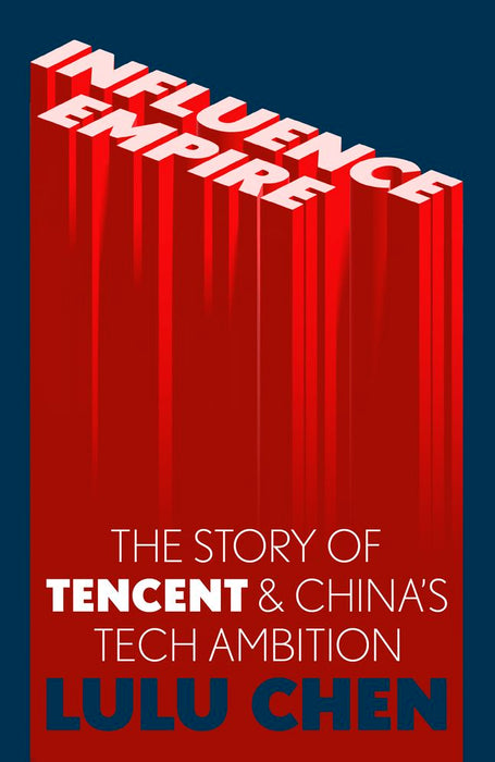 Influence Empire: Inside the Story of Tencent & China's Tech Ambition (Hardcover)