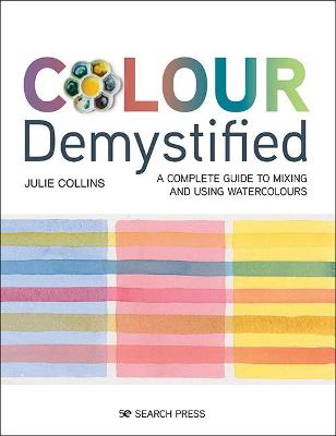 Colour Demystified: A Complete Guide to Mixing and Using Watercolours