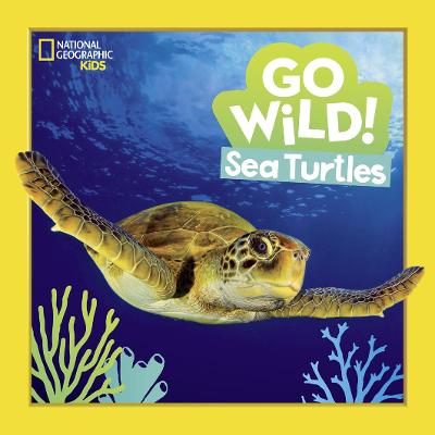 Go Wild! Sea Turtles (National Geographic Kids)