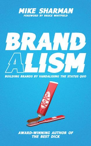 Brandalism: Building Brands By Vandalizing The Status Quo (Trade Paperback)