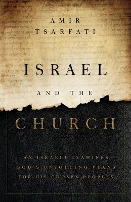 Israel and the Church: An Israeli Examines God's Unfolding Plans for His Chosen Peoples (Paperback)