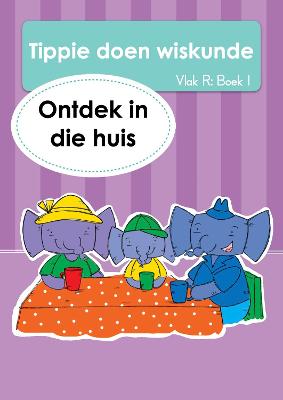 Tippie Doen Wiskunde (Vlak R) Boek 1: Ontdek In Die Huis