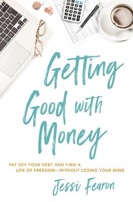 Getting Good with Money: Pay Off Your Debt and Find a Life of Freedom - Without Losing Your Mind (Paperback)