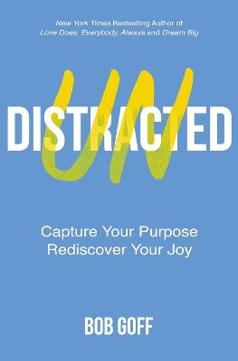 Undistracted: Capture Your Purpose Rediscover Your Joy (Paperback)