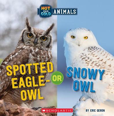 Spotted Eagle-Owl or Snowy Owl (Hot and Cold Animals)