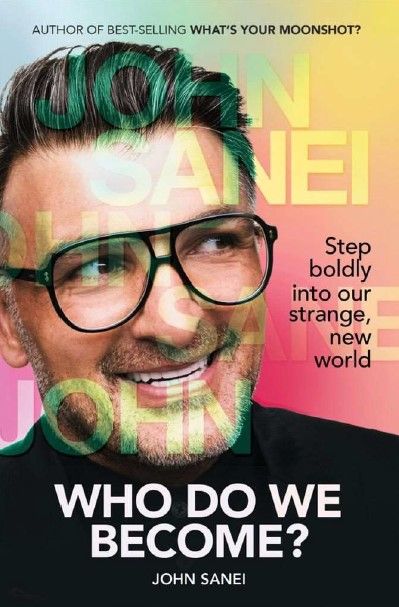 Who Do We Become?: Step Boldly Into Our Strange, New World