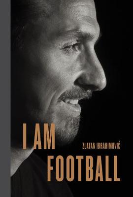I Am Football: Zlatan Ibrahimovic (Hardcover)