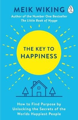 The Key to Happiness: How to Find Purpose by Unlocking the Secrets of the World's Happiest People