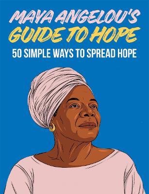 Maya Angelou's Guide to Hope: 50 Simple Ways to Spread Hope (Hardcover)