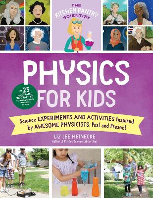 The Kitchen Pantry Scientist Physics for Kids: Science Experiments and Activities Inspired by Awesome Physicists, Past and Present; with 25 Illustrated Biographies of Amazing Scientists from Around the World: Volume 3