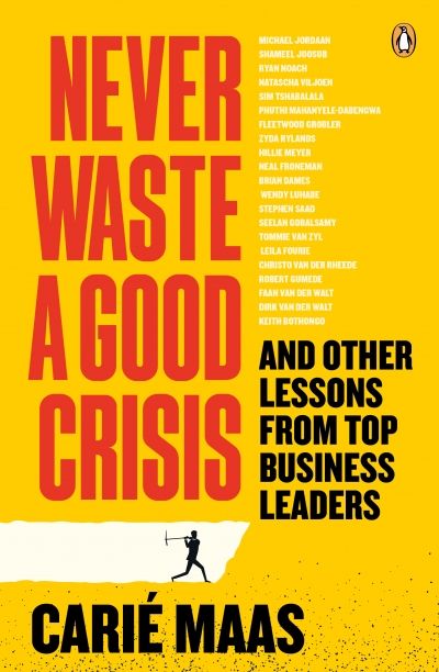Never Waste a Good Crisis: And Other Lessons from Top Business Leaders (Paperback)