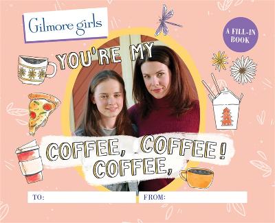 GILMORE GIRLS: YOU'RE MY COFFEE, COFFEE,