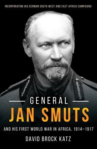 General Jan Smuts: And His First World War in Africa (1914-1917) (Trade Paperback)