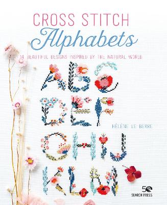 Cross Stitch Alphabets: 14 Beautiful Designs Inspired by the Natural World