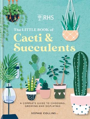 RHS The Little Book of Cacti & Succulents: The complete guide to choosing, growing and displaying