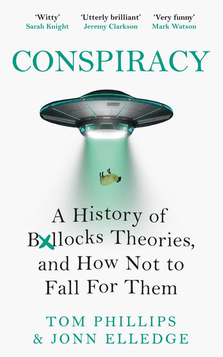 Conspiracy: A History of Boll*cks Theories, and How Not to Fall for Them (Paperback)