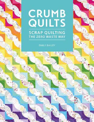 Crumb Quilts: Scrap quilting the zero waste way