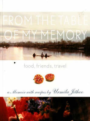 From the Table of My Memory: Food, Travel, Friends - A Memoir with Recipes