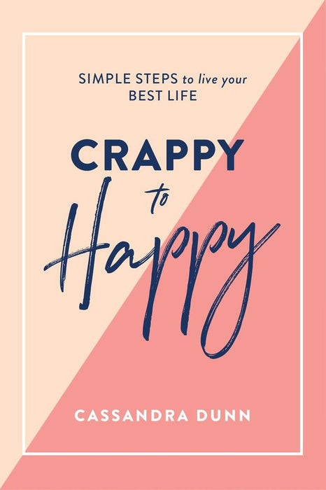 Crappy to Happy: Simple Steps to Live Your Best Life (Hardcover)