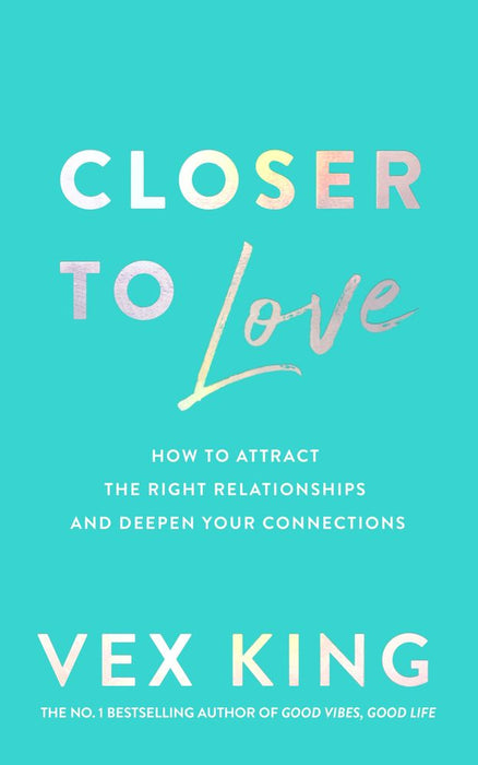 Closer to Love: How to Attract the Right Relationships and Deepen Your Connections (Trade Paperback)