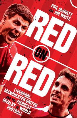 Red on Red: Liverpool, Manchester United and the Fiercest Rivalry in World Football (Trade Paperback)