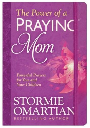 The Power of a Praying Mom: Powerful Prayers for You and Your Children