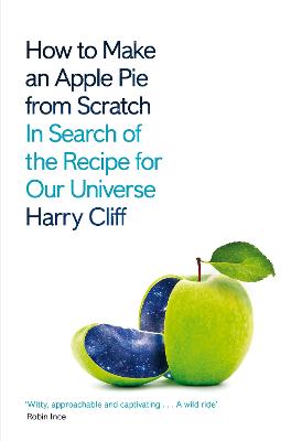 How to Make an Apple Pie from Scratch: In Search of the Recipe for Our Universe