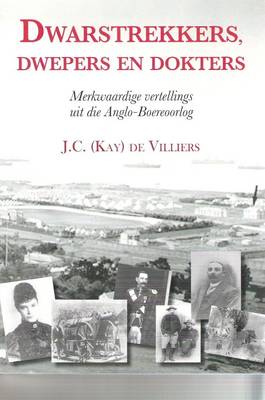 Dwarstrekkers, Dwepers En Dokters: Merkwaardige Vertellings Uit Die Anglo-boereoorlog