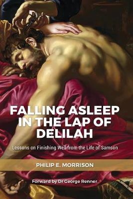 Falling Asleep in the Lap of Delilah: Lessons on Finishing Well from the Life of Samson (Paperback)