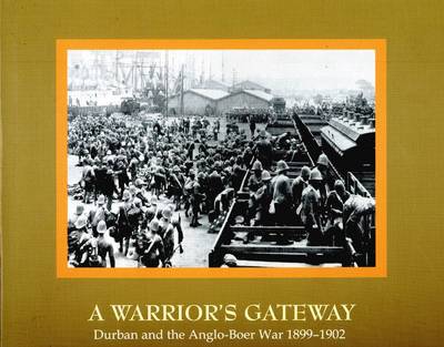 A Warrior's Gateway: Durban and the Anglo-Boer War 1899-1902