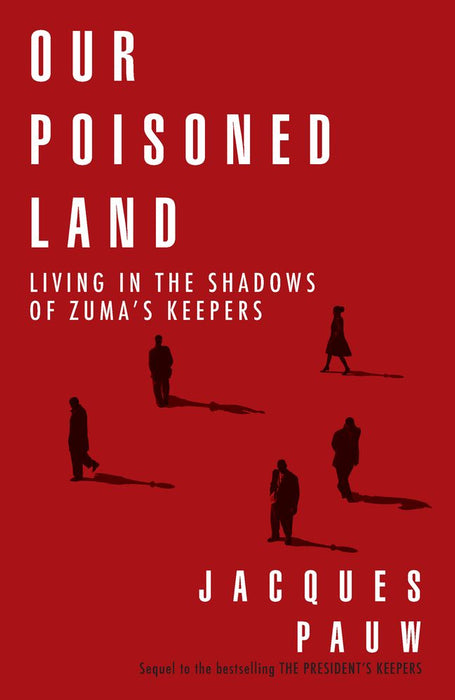 Our Poisoned Land: Living in the Shadows of Zuma's Keepers