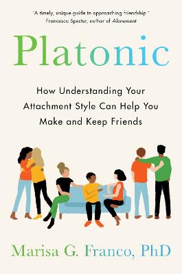 Platonic: How Understanding Your Attachment Style Can Help You Make and Keep Friends (Paperback)