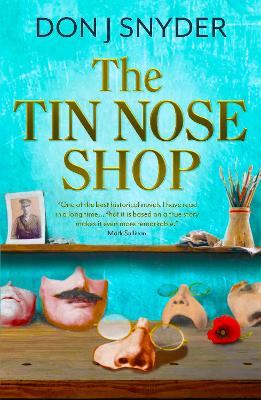 The Tin Nose Shop: inspired by one of the LAST GREAT UNTOLD STORIES of the First World War
