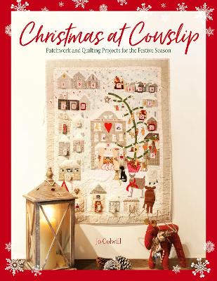 Christmas at Cowslip: Patchwork and quilting projects for the festive season
