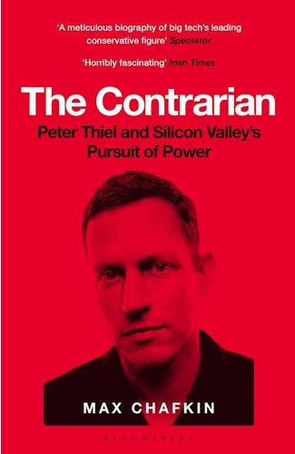 The Contrarian: Peter Thiel and Silicon Valley's Pursuit of Power (Paperback)