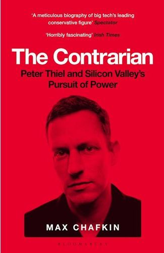 The Contrarian: Peter Thiel and Silicon Valley's Pursuit of Power (Paperback)