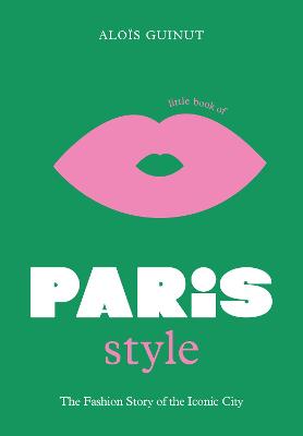 Little Book of Paris Style: The fashion story of the iconic city (Hardcover)