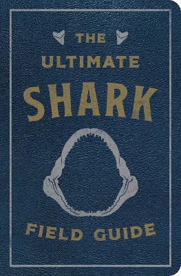 The Ultimate Shark Field Guide: The Ocean Explorer's Handbook