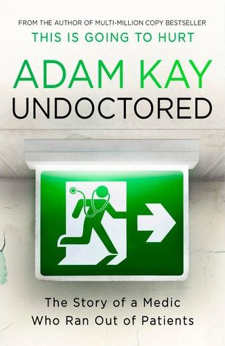 Undoctored: The brand new No 1 Sunday Times bestseller from the author of 'This Is Going To Hurt'