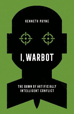 I, Warbot: The Dawn of Artificially Intelligent Conflict