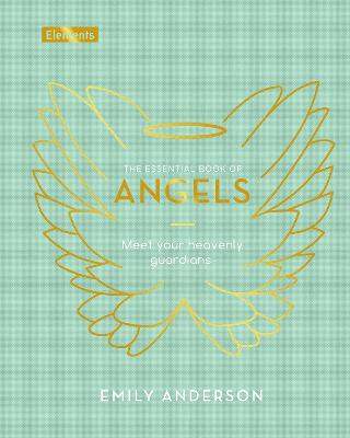 The Essential Book of Angels: Meet Your Heavenly Guardians