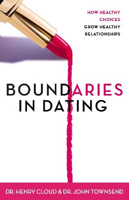 Boundaries in Dating: How Healthy Choices Grow Healthy Relationships (Paperback)