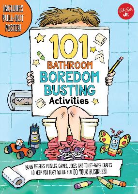 101 Bathroom Boredom Busting Activities: Brain teasers, puzzles, games, jokes, and toilet-paper crafts to keep you busy while you DO YOUR BUSINESS! - Includes Pull-out Poster!
