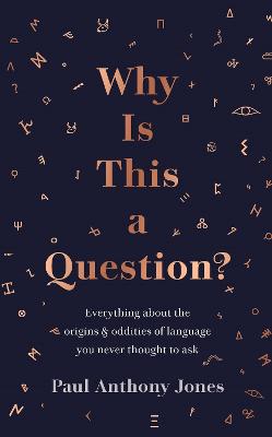 Why Is This a Question?: Everything About the Origins and Oddities of Language You Never Thought to Ask