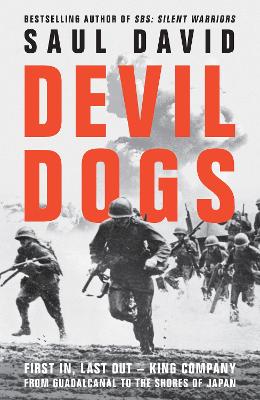 Devil Dogs: First In, Last Out - King Company from Guadalcanal to the Shores of Japan (Trade Paperback)