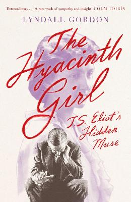 The Hyacinth Girl: T. S. Eliot's Hidden Muse (Trade Paperback)