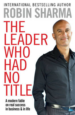 The Leader Who Had No Title: A Modern Fable on Real Success in Business and in Life (Paperback)