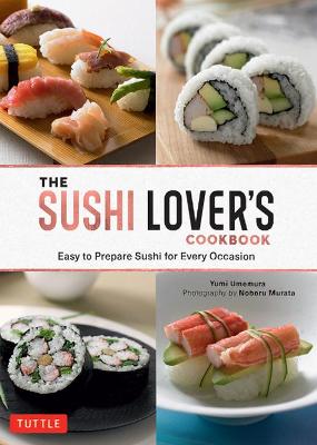 The Sushi Lover's Cookbook: Easy to Prepare Sushi for Every Occasion (Hadcover)