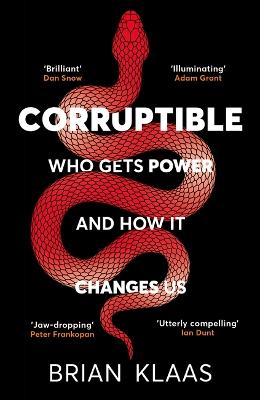 Corruptible: Who Gets Power and How it Changes Us (Paperback)